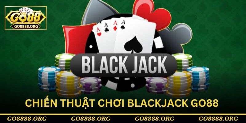 Chiến thuật chơi blackjack Go88 hiệu quả Chiến thuật chơi blackjack Go88 hiệu quả