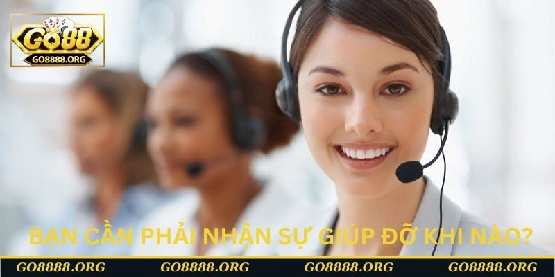 Bạn cần phải nhận sự giúp đỡ khi nào?