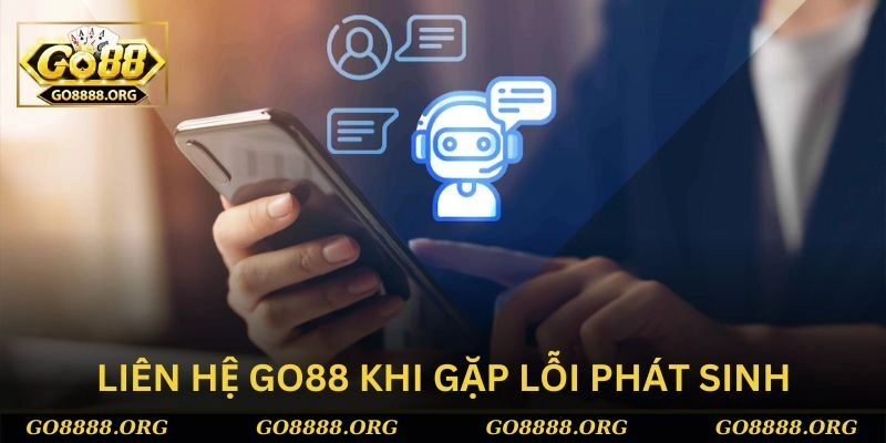 Gặp các lỗi phát sinh khó khăn hãy liên hệ Go88 để được hỗ trợ nhanh Gặp các lỗi phát sinh khó khăn hãy liên hệ Go88 để được hỗ trợ nhanh