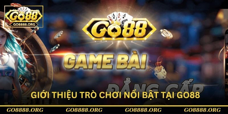 Giới thiệu Go88 một vài trò chơi nổi bật cho cược thủ