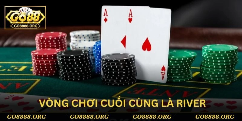 Vòng chơi cuối cùng trong poker là River Vòng chơi cuối cùng trong poker là River