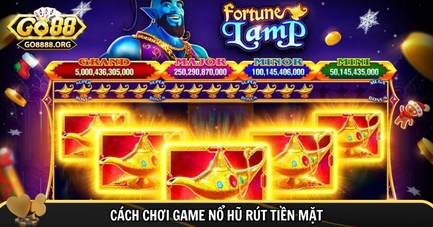 Cách chơi game nổ hũ rút tiền mặt cho người mới