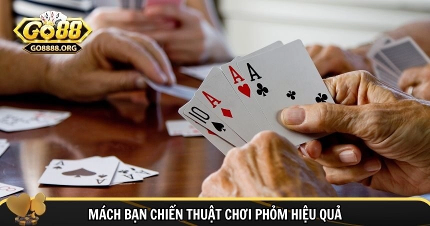 Chiến thuật chơi phỏm cao thủ không thể bỏ lỡ